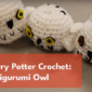 Three white crocheted owls sitting on a table with a text overlay that states "Harry Potter Crochet: Amigurumi Owl"